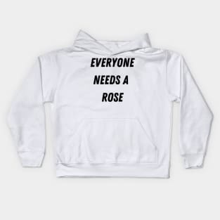 Rose Name Design Everyone Needs A Rose Kids Hoodie